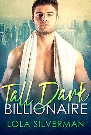Tall, Dark, and Billionaire: A 5-Book Romance Collection by Lola Silverman