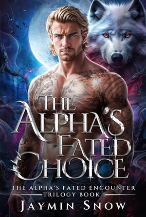 The Alpha’s Fated Choice (Alpha's Fated Encounter Trilogy #1)