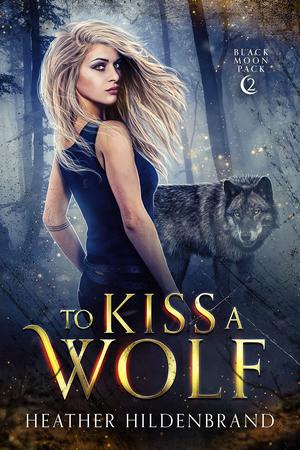 To Kiss A Wolf (Black Moon Pack #2)