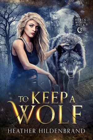 To Keep a Wolf (Black Moon Pack #3)