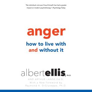 Anger: How to Live with It and Without It by Albert Ellis