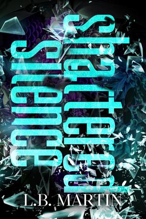 Shattered Silence by L.B. Martin