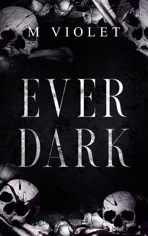 Ever Dark by M. Violet