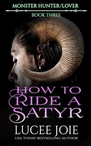 How to Ride a Satyr: Monster Hunter/Lover: Book Three by Lucee Joie