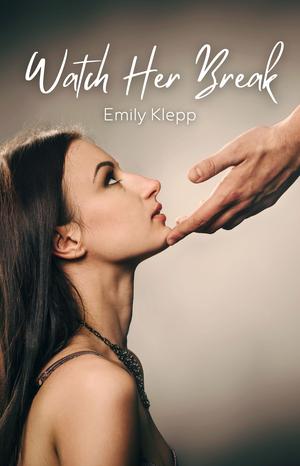 Watch Her Break by Emily Klepp