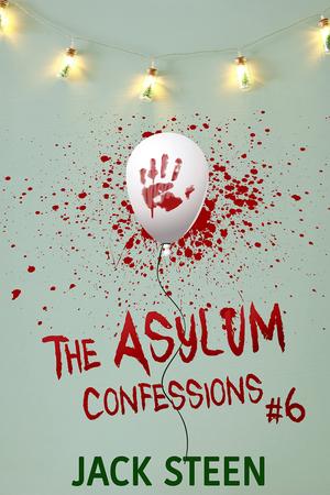 The Asylum Confessions: Merry with all that Murder by Jack Steen