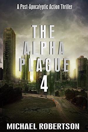 The Alpha Plague 4 by Michael Robertson
