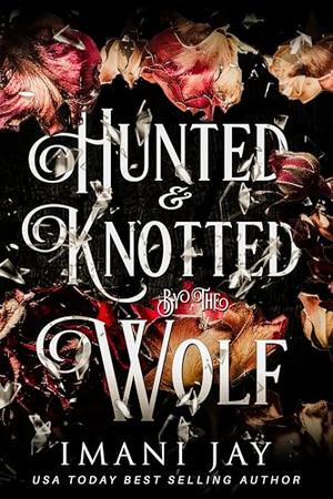 Hunted & Knotted By The Wolf: A Wolf Shifter, Omegaverse, Dark Fairytale Retelling by Imani Jay