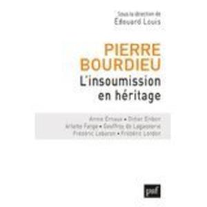 Pierre Bourdieu. L'insoumission en héritage by Édouard Louis, Annie Ernaux, Didier Eribon
