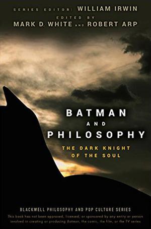 Batman and Philosophy: The Dark Knight of the Soul by Mark D. White