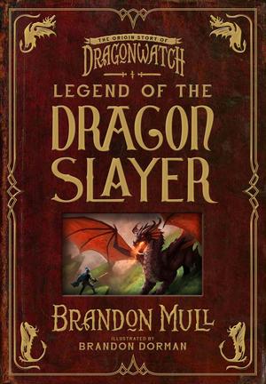 Legend of the Dragon Slayer: The Origin Story of Dragonwatch (Dragonwatch #1)