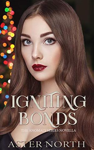 Igniting Bonds (The Anomaly #3.5)