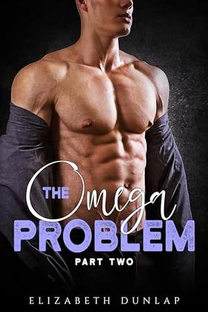 The Omega Problem: Part Two by Elizabeth Dunlap