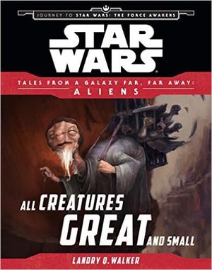 All Creatures Great and Small (Star Wars - Tales From a Galaxy Far, Far Away - Aliens #2)