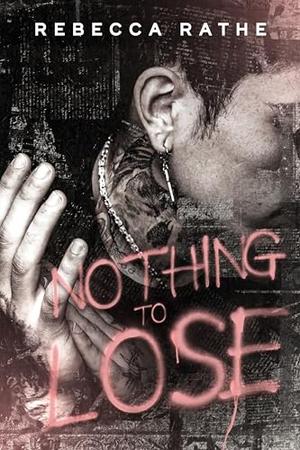 Nothing to Lose by Rebecca Rathe