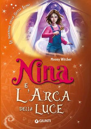 Nina e l'Arca della Luce (La Bambina della Sesta Luna #7)