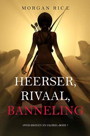 Heerser, rivaal, banneling (Of Crowns and Glory #7)