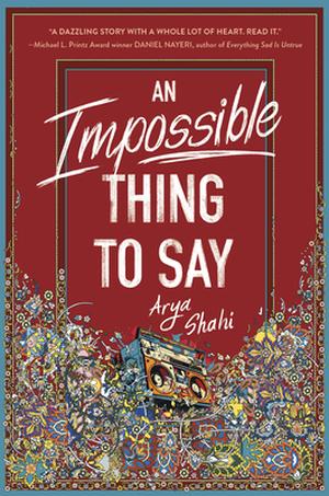 An Impossible Thing to Say by Arya Shahi