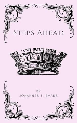 Steps Ahead: by Johannes T. Evans