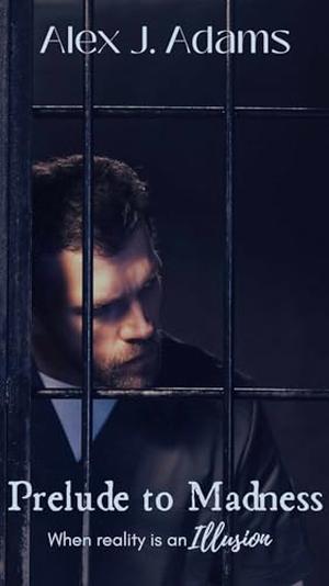Prelude to Madness by Alex J. Adams