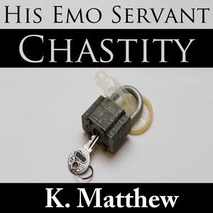 Chastity: His Emo Servant, Part 7 (His Emo Servant #7)