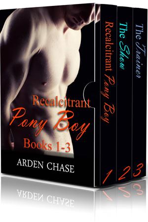 Recalcitrant Pony Boy Bundle: Books 1-3 by Arden Chase