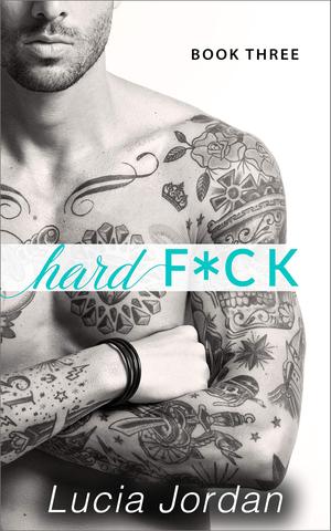 Hard F*ck: Book Three by Lucia Jordan