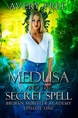 Medusa and the Secret Spell (Broken Monster Academy #1)