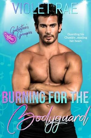 Burning for the Bodyguard (Galentine's Groupies #1)