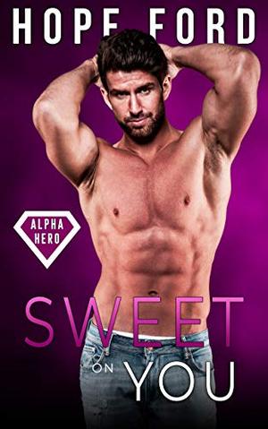 Sweet On You (Alpha Hero #3)