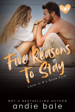 Five Reasons to Stay by Andie Bale