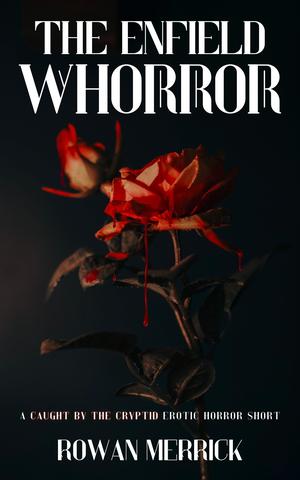 The Enfield Whorror by Rowan Merrick