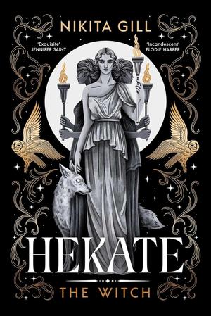 Hekate: the new immersive, electrifying Greek retelling from bestselling poet Nikita Gill by Nikita Gill