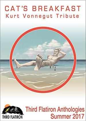 Cat's Breakfast: Kurt Vonnegut Tribute by David A. Kilman, Vaughan Stanger, Christopher Mark Rose, Keyan Bowes, Peter Hagelslag, Jason Lairamore, Ville Nummenpaa, Rekha Valliappan, August Marion, Jonathan Shipley, S.E. Foley, Konstantine Paradias, James Dorr, John J. Kennedy, Ryan Dull, Veronica Moyer, Corrie Parrish, Dan Koboldt, Neil James Hudson, Benjamin C. Kinney, Laurence Raphael Brothers, E.E. King, Rati Mehrotra, Edward Ahern, James Beamon, Tim Jeffreys, Iain Hamilton McKinven, Jill Hand, Gregg Chamberlain, Anne E. Johnson