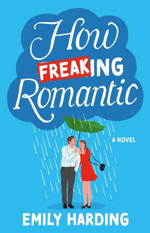 How Freaking Romantic by Emily Harding