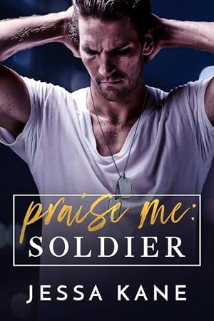 Praise Me: Soldier by Jessa Kane