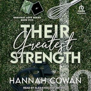 Their Greatest Strength: Greatest Love Series, Book 5 by Hannah Cowan, Alex Kydd, Amy Hall