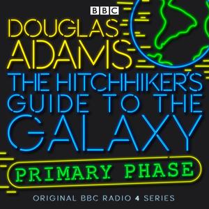 The Hitchhiker's Guide to the Galaxy: The Primary Phase by Douglas Adams, Simon Jones, Geoffrey McGivern, Mark Wing-Davey, Susan Sheridan, Stephen Moore, Peter Jones