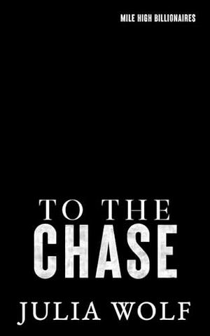To The Chase by Julia Wolf