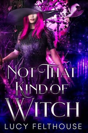 Not That Kind of Witch: A M/F Contemporary Steamy Romance Novel by Lucy Felthouse