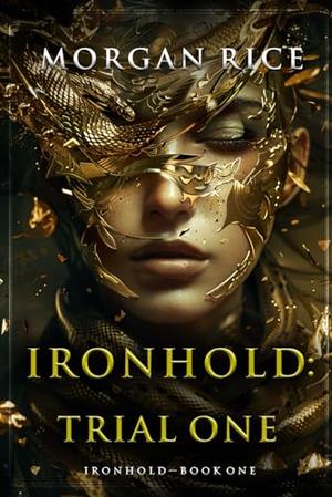 Ironhold: Trial One by Morgan Rice