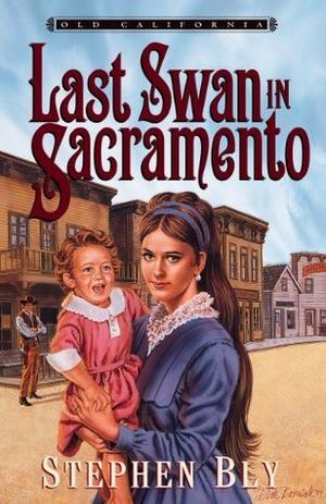 The Last Swan in Sacramento by Stephen Bly