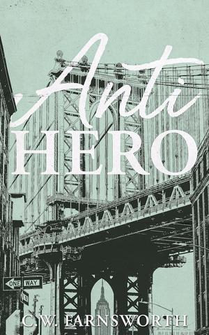 Anti-Hero by C.W. Farnsworth
