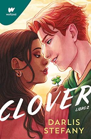 Clover 02: Soy tu trébol / Clover, Book 2: I Am Your Clover (WATTPAD. CLOVER) (Clover #2)