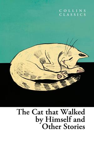 The Cat that Walked by Himself and Other Cat Stories by E.F. Benson, Jacob Grimm, Wilhelm Grimm, M.R. James, Thomas A. Janvier, Rudyard Kipling, H.P. Lovecraft, L.M. Montgomery, E. Nesbit, Charles Perrault, Edgar Allan Poe, Saki, Mark Twain