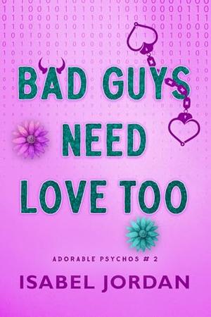 Bad Guys Need Love Too by Isabel Jordan
