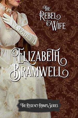 The Rebel Wife by Elizabeth Bramwell