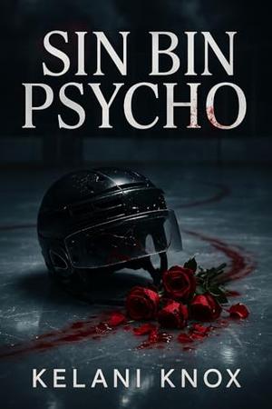 Sin Bin Psycho by Kelani Knox