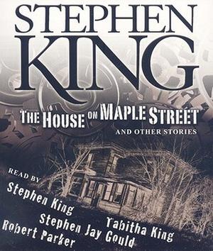 The House on Maple Street: and Other Stories by Stephen King, Tabitha King, Robert B. Parker, Stephen J. Gould