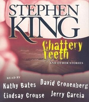 Chattery Teeth, and Other Stories by Stephen King, Jerry Garcia, Lindsay Crouse, Kathy Bates, Daniel Cronenberg